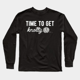 Knitting - Time to get knotty Long Sleeve T-Shirt